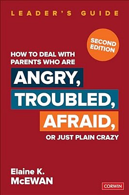 How To Deal With Parents Who Are Angry, Troubled, Afraid, Or Just Plain Crazy-..