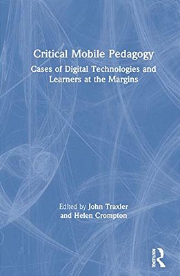 Critical Mobile Pedagogy: Cases Of Digital Technologies And Learners At The Margins-..
