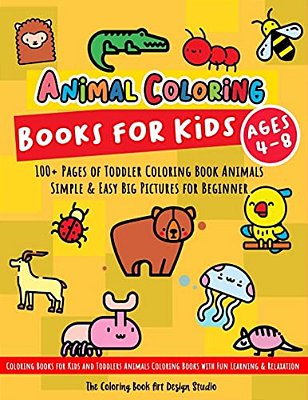 Animal Coloring Books For Kids Ages 4-8: Toddler Coloring Book Animals: Simple & Easy Big Pictures 100+ Fun Animals Coloring: Children Activity Books-..