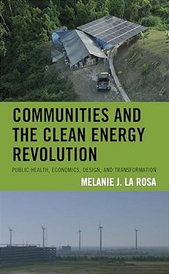 Communities And The Clean Energy Revolution: Public Health, Economics, Design, And Transformation-..