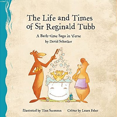 The Life And Times Of Sir Reginald Tubb: A Bath-Time Saga In Verse-..