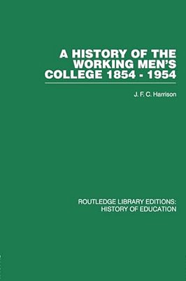 A History Of The Working Men's College: 1854-1954-..