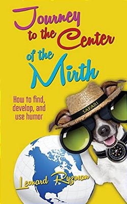 Journey To The Center Of The Mirth: How To Find, Develop, And Use Humor-..