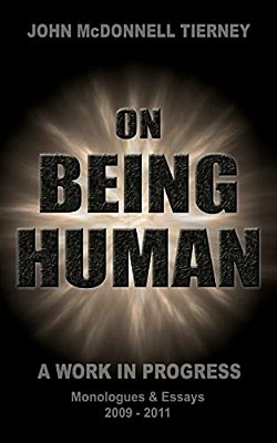 On Being Human: A Work In Progress: Monologues & Essays 2009-2011-..