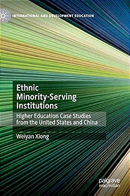 Ethnic Minority-Serving Institutions: Higher Education Case Studies From The United States And China-..