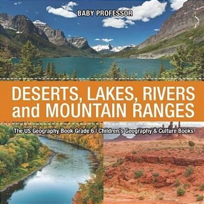 The US Geography Book Grade 6: Deserts, Lakes, Rivers And Mountain Ranges Children's Geography & Culture Books-..