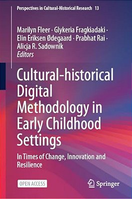 Cultural-Historical Digital Methodology In Early Childhood Settings: In Times Of Change, Innovation And Resilience-..