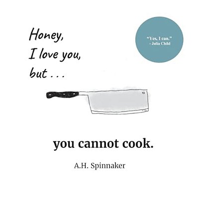 Honey, I Love You, But You Cannot Cook-..