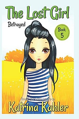 The Lost Girl - Book 5: Betrayed!: Books For Girls Aged 9-12-..
