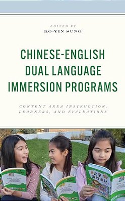Chinese-English Dual Language Immersion Programs: Content Area Instruction, Learners, And Evaluations-..