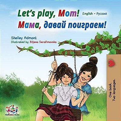 Let's Play, Mom!: English Russian Bilingual Book-..