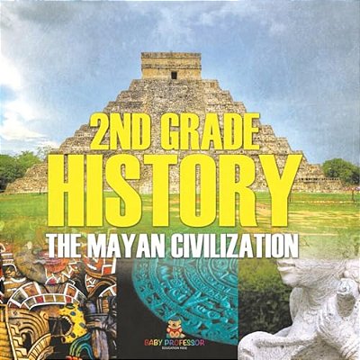 2ND Grade History: The Mayan Civilization-..