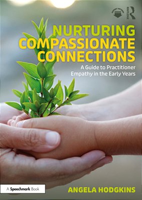 Nurturing Compassionate Connections: A Guide To Practitioner Empathy In The Early Years-..