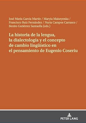 La Historia De La Lengua, La Dialectología Y El Concepto De Cambio Lingueístico En El Pensamiento De Eugenio Coseriu-..