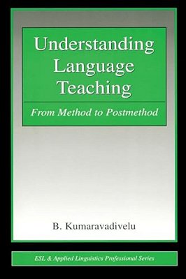 Understanding Language Teaching: From Method To Postmethod-..
