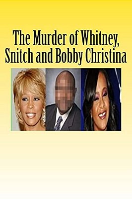 The Murder Of Whitney, Snitch And Bobbi Kristina-..