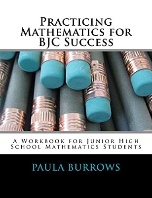 Practicing Mathematics For Bjc Success: A Workbook For Junior High School Mathematics Students-..