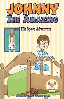 Johnny The Amazing And His Space Adventure: (Dyslexia-Smart)-..