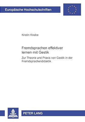 Fremdsprachen Effektiver Lernen Mit Gestik?: Zur Theorie Und Praxis Von Gestik In Der Fremdsprachendidaktik Fremdsprachen Effektiver Lernen Mit Gest-..