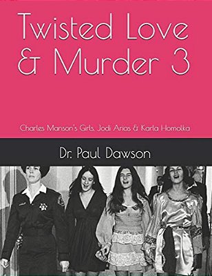 Twisted Love & Murder 3: Charles Manson's Girls, Jodi Arias & Karla Homolka-..