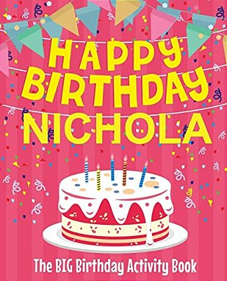 Happy Birthday Nichola - The Big Birthday Activity Book: (Personalized Children's Activity Book)-..