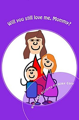 Will You Still Love Me, Mommy?-..