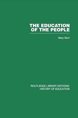 The Education Of The People: A History Of Primary Education In England And Wales In The Nineteenth Century-..