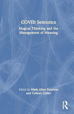 Covid Semiotics: Magical Thinking And The Management Of Meaning-..
