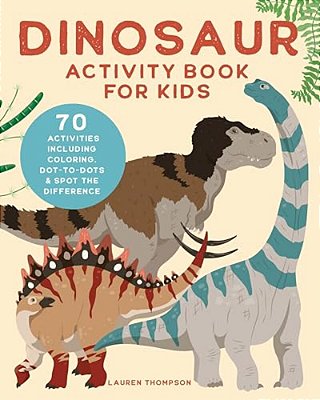 Dinosaur Activity Book For Kids: 70 Activities Including Coloring, Dot-To-dots & Spot The Difference-..
