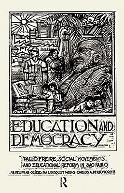 Education And Democracy: Paulo Freire, Social Movements, And Educational Reform In Sao Paulo-..