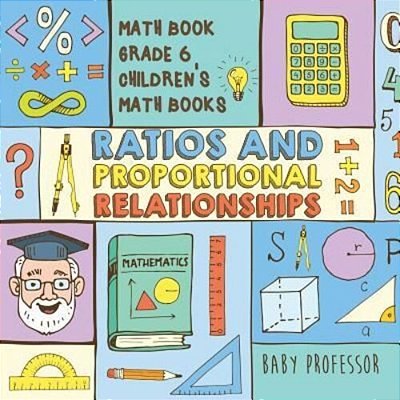 Ratios And Proportional Relationships - Math Book Grade 6 Children's Math Books-..