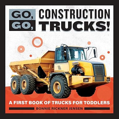 Go, GO, Construction Trucks!: A First Book Of Trucks For Toddlers-..