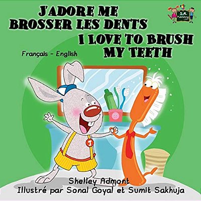 J'Adore Me Brosser Les Dents I Love To Brush My Teeth: French English Bilingual Edition-..