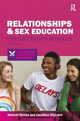 Relationships And Sex Education For Secondary Schools (2020): A Practical Toolkit For Teachers-..