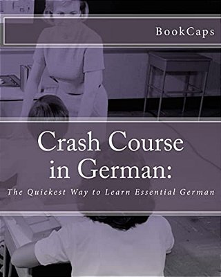 Crash Course In German: The Quickest Way To Learn Essential German-..