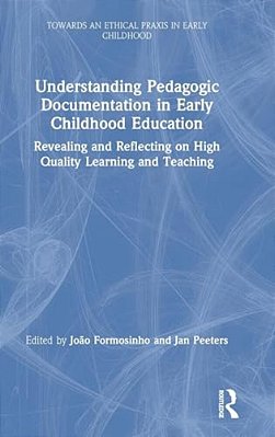 Understanding Pedagogic Documentation In Early Childhood Education: Revealing And Reflecting On High Quality Learning And Teaching-..