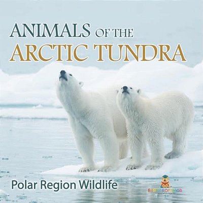 Animals Of The Arctic Tundra: Polar Region Wildlife-..