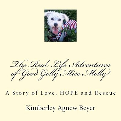 The Real Life Adventures Of Good Golly Miss Molly!: A Story Of Love, Hope And Rescue-..