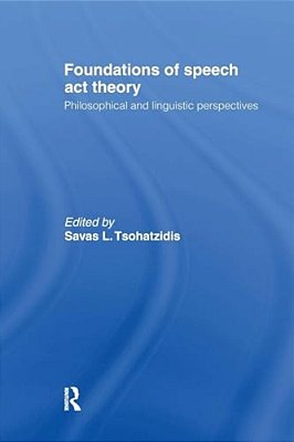 Foundations Of Speech Act Theory: Philosophical And Linguistic Perspectives-..