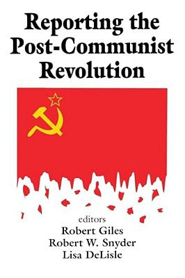 Reporting The Post-Communist Revolution-..