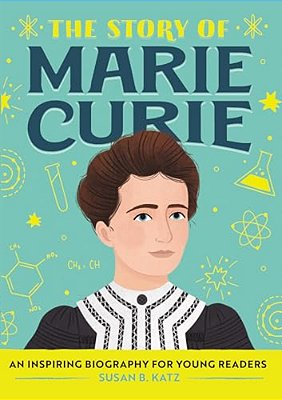 The Story Of Marie Curie: An Inspiring Biography For Young Readers-..
