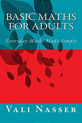 Basic Maths For Adults: Everyday Maths Made Simple-..