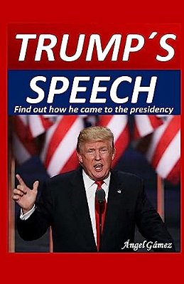 Trump S Speech: Find Out How He Came To The Presidency-..