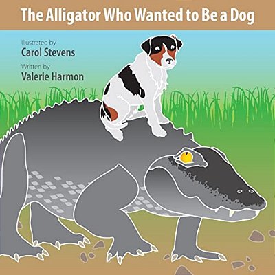 The Alligator Who Wanted To Be A Dog: A Wantstobe Book-..