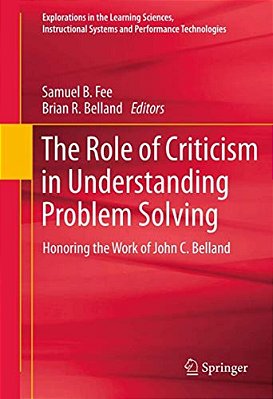 The Role Of Criticism In Understanding Problem Solving: Honoring The Work Of John C. Belland-..