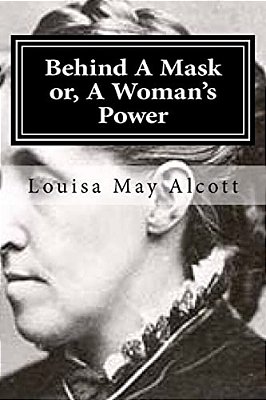 Behind A Mask Or, A Woman's Power-..