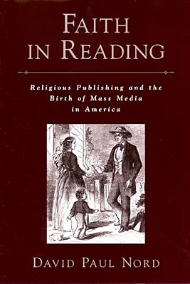 Faith In Reading: Religious Publishing And The Birth Of Mass Media In America-..