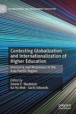 Contesting Globalization And Internationalization Of Higher Education: Discourse And Responses In The Asia Pacific Region-..