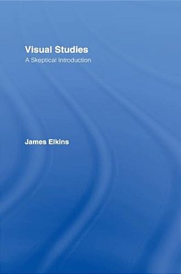 Visual Studies: A Skeptical Introduction-..