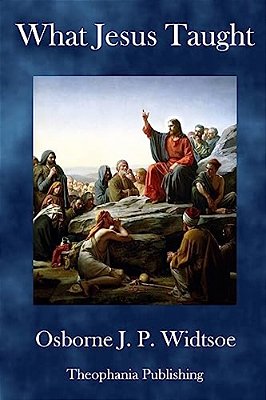 What Jesus Taught: Written For The Deseret Sunday School Union-..